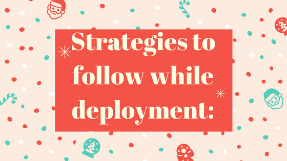 Strategies to follow while deployment: