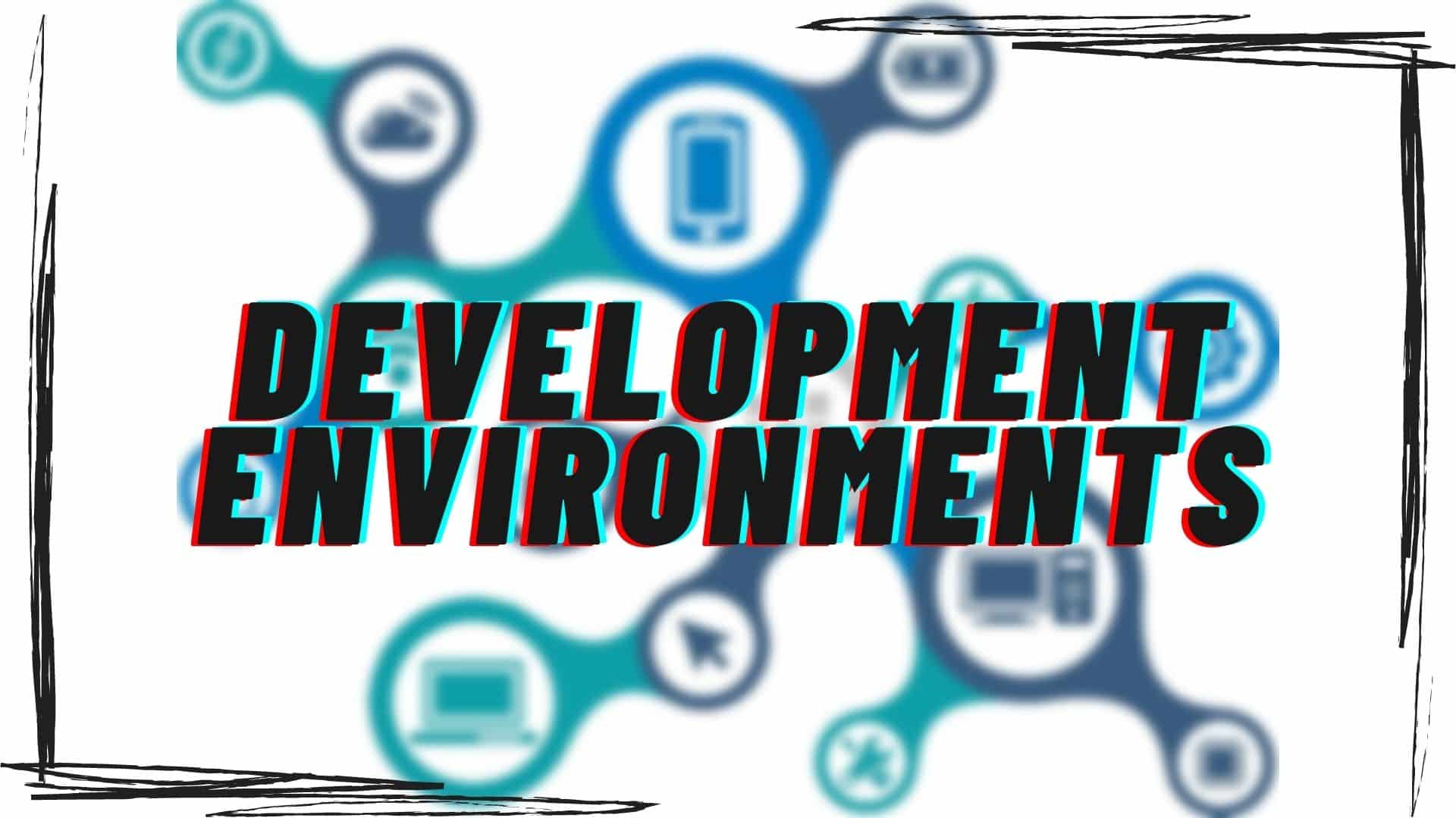 Development Environments