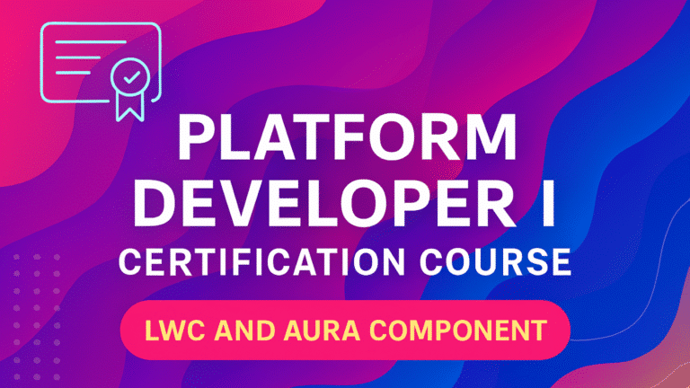 Salesforce Certified Platform Developer I (LWC & AURA also)